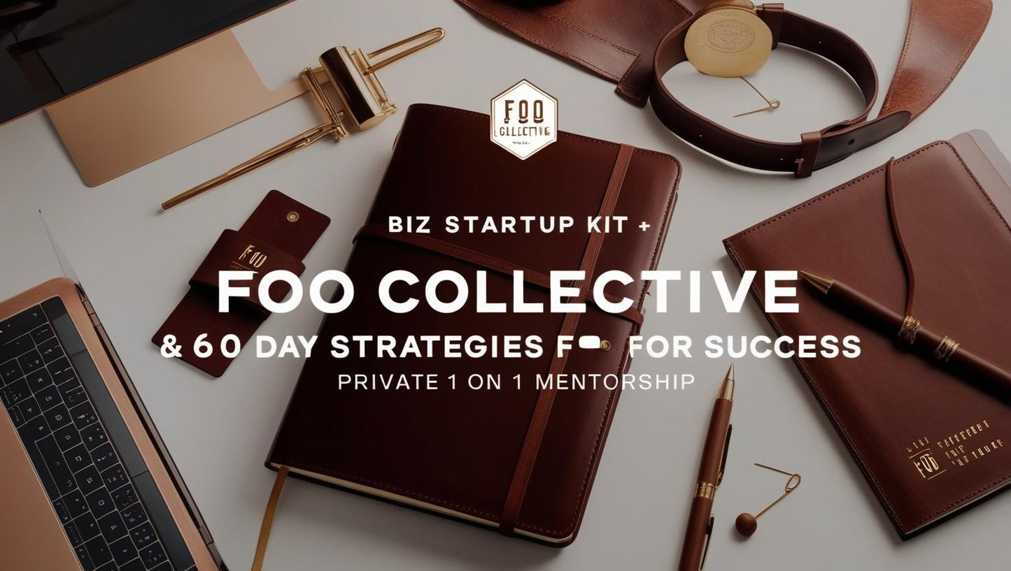 Foo Collective - Biz Startup Kit & 60 Day - Strategies for Success - Private 1 on 1 Mentorship